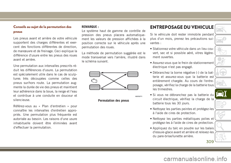 JEEP GRAND CHEROKEE 2018 Notice dentretien (in French) Conseils au sujet de la permutation des
pneus
Les pneus avant et arrière de votre véhicule
supportent des charges différentes et exer-
cent des fonctions différentes de direction,
de manœuvre et JEEP GRAND CHEROKEE 2018 Notice dentretien (in French) Conseils au sujet de la permutation des
pneus
Les pneus avant et arrière de votre véhicule
supportent des charges différentes et exer-
cent des fonctions différentes de direction,
de manœuvre et