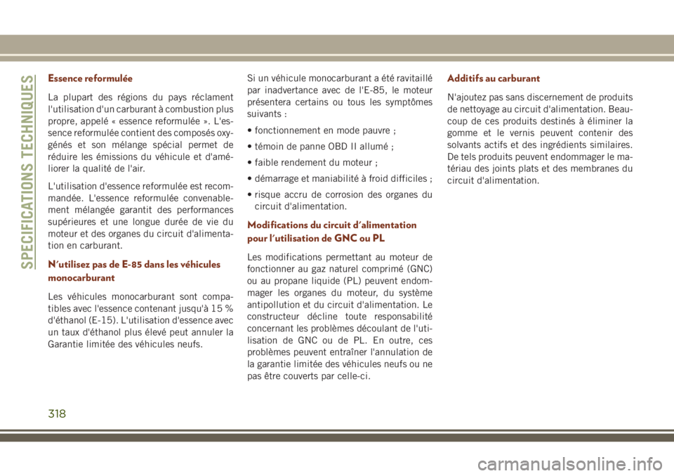 JEEP GRAND CHEROKEE 2018 Notice dentretien (in French) Essence reformulée
La plupart des régions du pays réclament
l'utilisation d'un carburant à combustion plus
propre, appelé « essence reformulée ». L'es-
sence reformulée contient d JEEP GRAND CHEROKEE 2018 Notice dentretien (in French) Essence reformulée
La plupart des régions du pays réclament
l'utilisation d'un carburant à combustion plus
propre, appelé « essence reformulée ». L'es-
sence reformulée contient d
