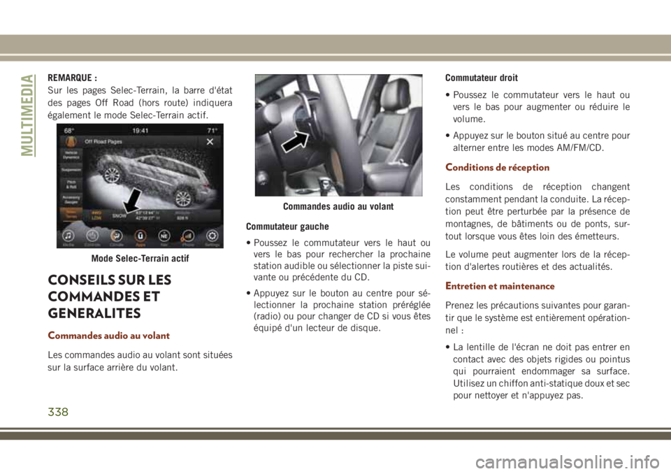 JEEP GRAND CHEROKEE 2018 Notice dentretien (in French) REMARQUE :
Sur les pages Selec-Terrain, la barre d'état
des pages Off Road (hors route) indiquera
également le mode Selec-Terrain actif.
CONSEILS SUR LES
COMMANDES ET
GENERALITES
Commandes audio JEEP GRAND CHEROKEE 2018 Notice dentretien (in French) REMARQUE :
Sur les pages Selec-Terrain, la barre d'état
des pages Off Road (hors route) indiquera
également le mode Selec-Terrain actif.
CONSEILS SUR LES
COMMANDES ET
GENERALITES
Commandes audio