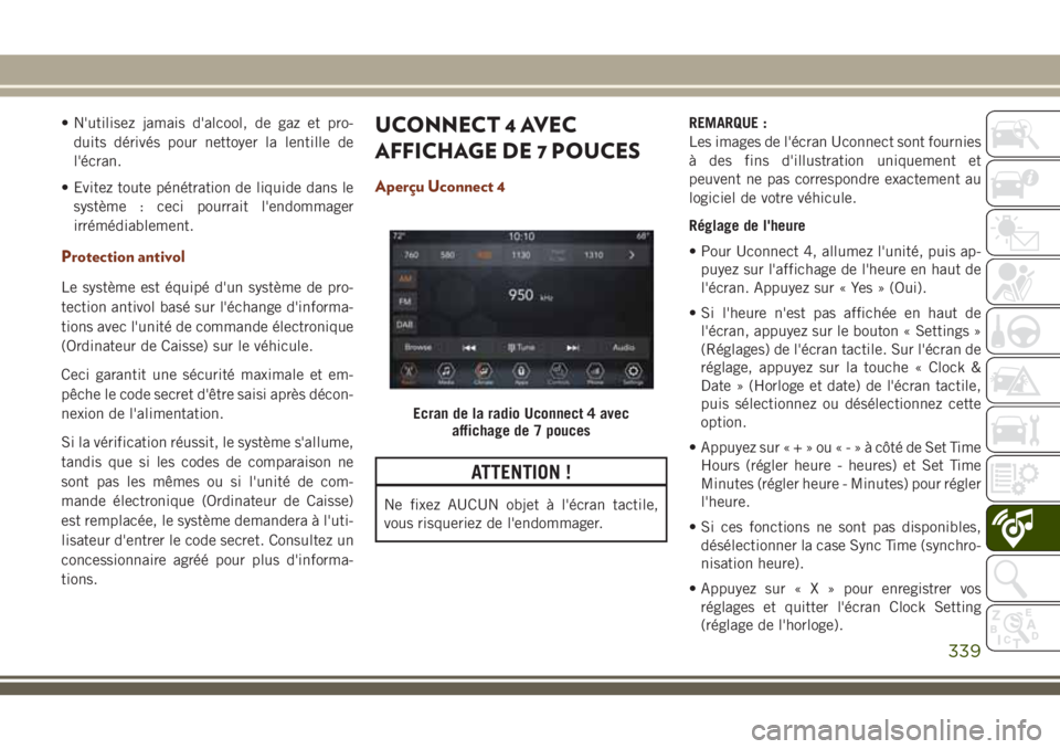 JEEP GRAND CHEROKEE 2018 Notice dentretien (in French) • N'utilisez jamais d'alcool, de gaz et pro-
duits dérivés pour nettoyer la lentille de
l'écran.
• Evitez toute pénétration de liquide dans le
système : ceci pourrait l'endom JEEP GRAND CHEROKEE 2018 Notice dentretien (in French) • N'utilisez jamais d'alcool, de gaz et pro-
duits dérivés pour nettoyer la lentille de
l'écran.
• Evitez toute pénétration de liquide dans le
système : ceci pourrait l'endom