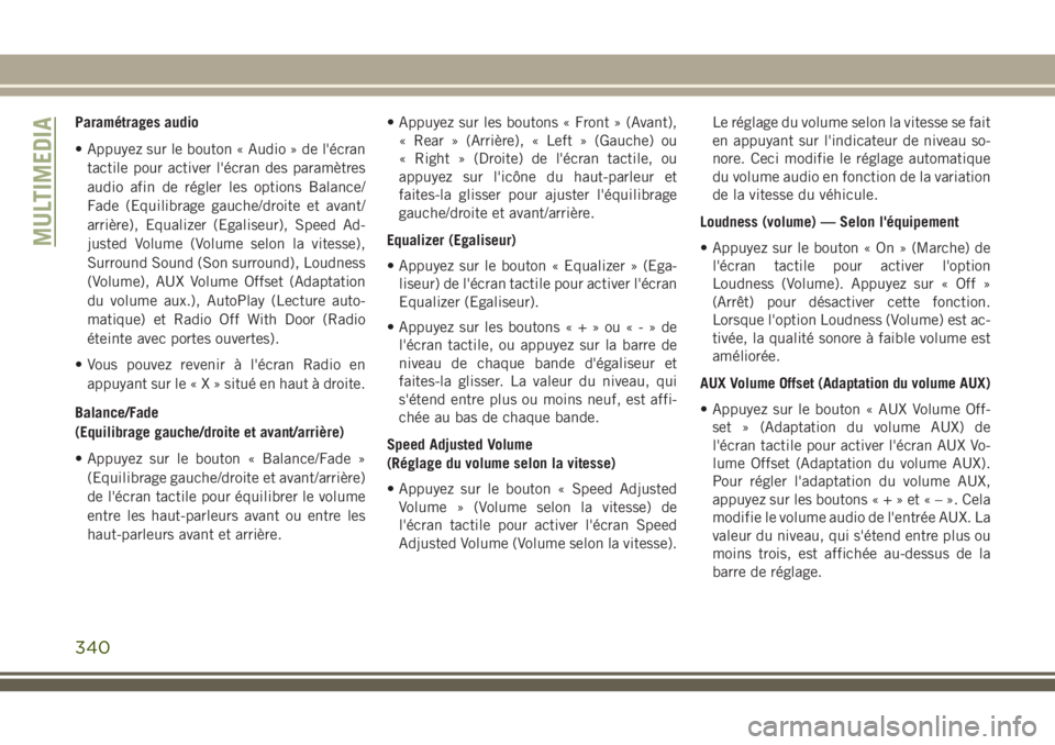 JEEP GRAND CHEROKEE 2018 Notice dentretien (in French) Paramétrages audio
• Appuyez sur le bouton « Audio » de l'écran
tactile pour activer l'écran des paramètres
audio afin de régler les options Balance/
Fade (Equilibrage gauche/droite e JEEP GRAND CHEROKEE 2018 Notice dentretien (in French) Paramétrages audio
• Appuyez sur le bouton « Audio » de l'écran
tactile pour activer l'écran des paramètres
audio afin de régler les options Balance/
Fade (Equilibrage gauche/droite e