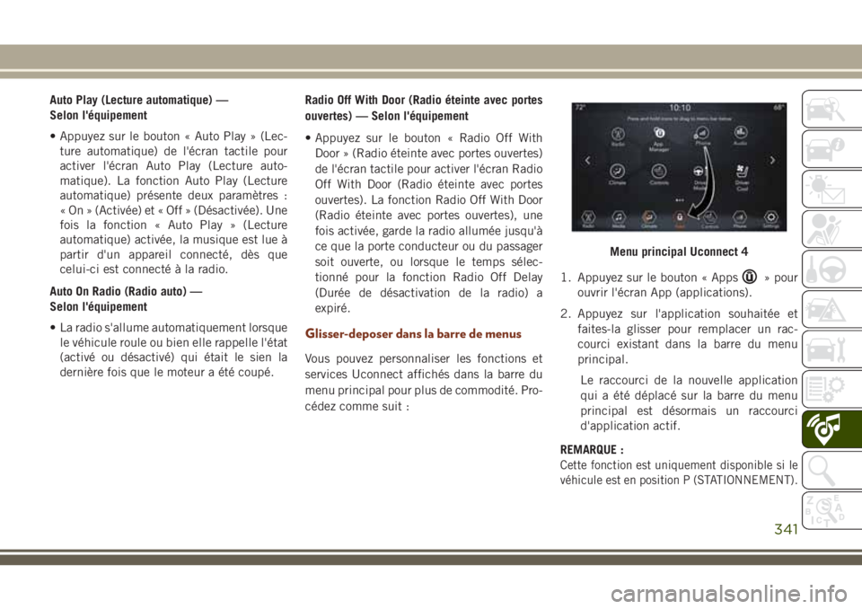 JEEP GRAND CHEROKEE 2018 Notice dentretien (in French) Auto Play (Lecture automatique) —
Selon l'équipement
• Appuyez sur le bouton « Auto Play » (Lec-
ture automatique) de l'écran tactile pour
activer l'écran Auto Play (Lecture auto- JEEP GRAND CHEROKEE 2018 Notice dentretien (in French) Auto Play (Lecture automatique) —
Selon l'équipement
• Appuyez sur le bouton « Auto Play » (Lec-
ture automatique) de l'écran tactile pour
activer l'écran Auto Play (Lecture auto-