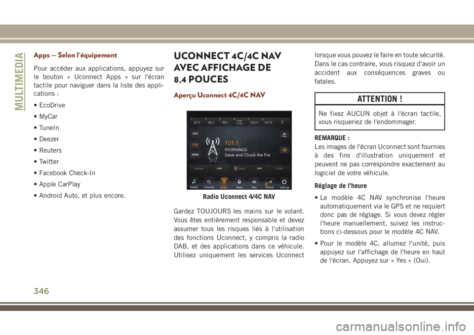 JEEP GRAND CHEROKEE 2018 Notice dentretien (in French) Apps — Selon l'équipement
Pour accéder aux applications, appuyez sur
le bouton « Uconnect Apps » sur l'écran
tactile pour naviguer dans la liste des appli-
cations :
• EcoDrive
• My JEEP GRAND CHEROKEE 2018 Notice dentretien (in French) Apps — Selon l'équipement
Pour accéder aux applications, appuyez sur
le bouton « Uconnect Apps » sur l'écran
tactile pour naviguer dans la liste des appli-
cations :
• EcoDrive
• My