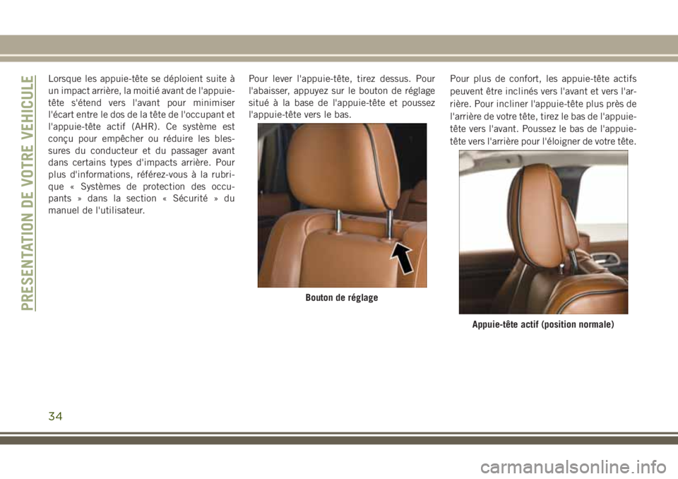 JEEP GRAND CHEROKEE 2018 Notice dentretien (in French) Lorsque les appuie-tête se déploient suite à
un impact arrière, la moitié avant de l'appuie-
tête s'étend vers l'avant pour minimiser
l'écart entre le dos de la tête de l' JEEP GRAND CHEROKEE 2018 Notice dentretien (in French) Lorsque les appuie-tête se déploient suite à
un impact arrière, la moitié avant de l'appuie-
tête s'étend vers l'avant pour minimiser
l'écart entre le dos de la tête de l'