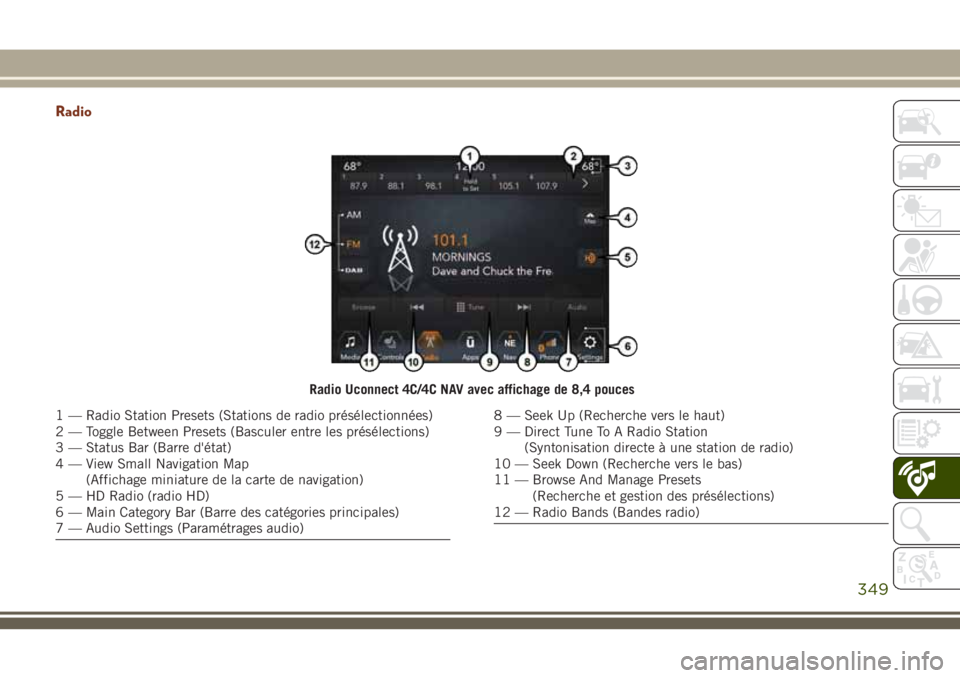 JEEP GRAND CHEROKEE 2018 Notice dentretien (in French) Radio
Radio Uconnect 4C/4C NAV avec affichage de 8,4 pouces
1 — Radio Station Presets (Stations de radio présélectionnées)
2 — Toggle Between Presets (Basculer entre les présélections)
3 — JEEP GRAND CHEROKEE 2018 Notice dentretien (in French) Radio
Radio Uconnect 4C/4C NAV avec affichage de 8,4 pouces
1 — Radio Station Presets (Stations de radio présélectionnées)
2 — Toggle Between Presets (Basculer entre les présélections)
3 —