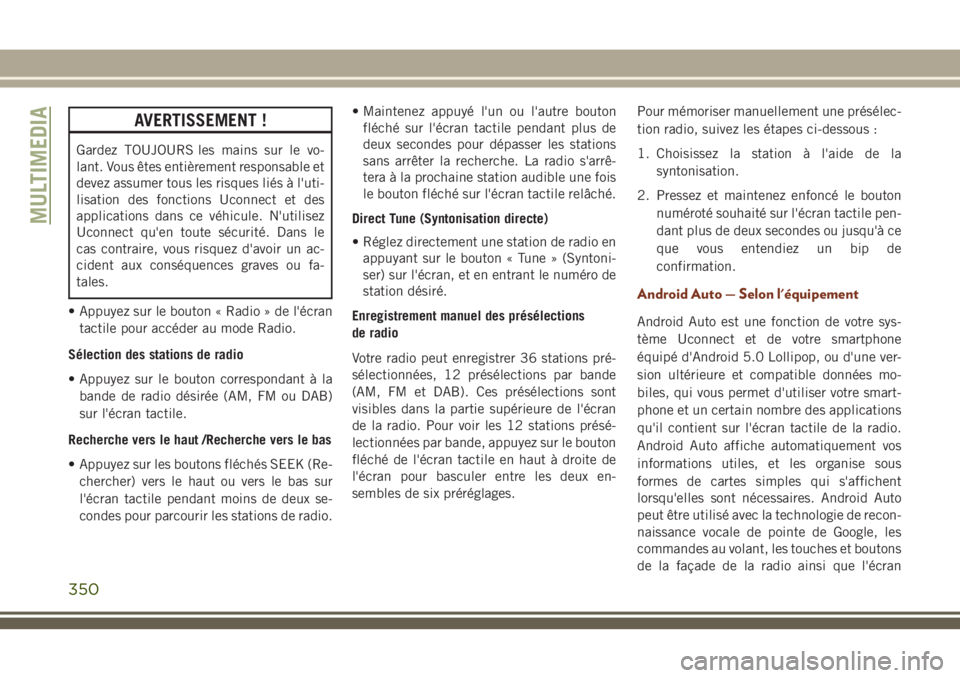 JEEP GRAND CHEROKEE 2018 Notice dentretien (in French) AVERTISSEMENT !
Gardez TOUJOURS les mains sur le vo-
lant. Vous êtes entièrement responsable et
devez assumer tous les risques liés à l'uti-
lisation des fonctions Uconnect et des
applications JEEP GRAND CHEROKEE 2018 Notice dentretien (in French) AVERTISSEMENT !
Gardez TOUJOURS les mains sur le vo-
lant. Vous êtes entièrement responsable et
devez assumer tous les risques liés à l'uti-
lisation des fonctions Uconnect et des
applications