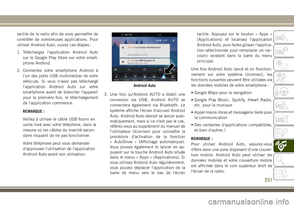 JEEP GRAND CHEROKEE 2018 Notice dentretien (in French) tactile de la radio afin de vous permettre de
contrôler de nombreuses applications. Pour
utiliser Android Auto, suivez ces étapes :
1. Téléchargez l'application Android Auto
sur le Google Play JEEP GRAND CHEROKEE 2018 Notice dentretien (in French) tactile de la radio afin de vous permettre de
contrôler de nombreuses applications. Pour
utiliser Android Auto, suivez ces étapes :
1. Téléchargez l'application Android Auto
sur le Google Play