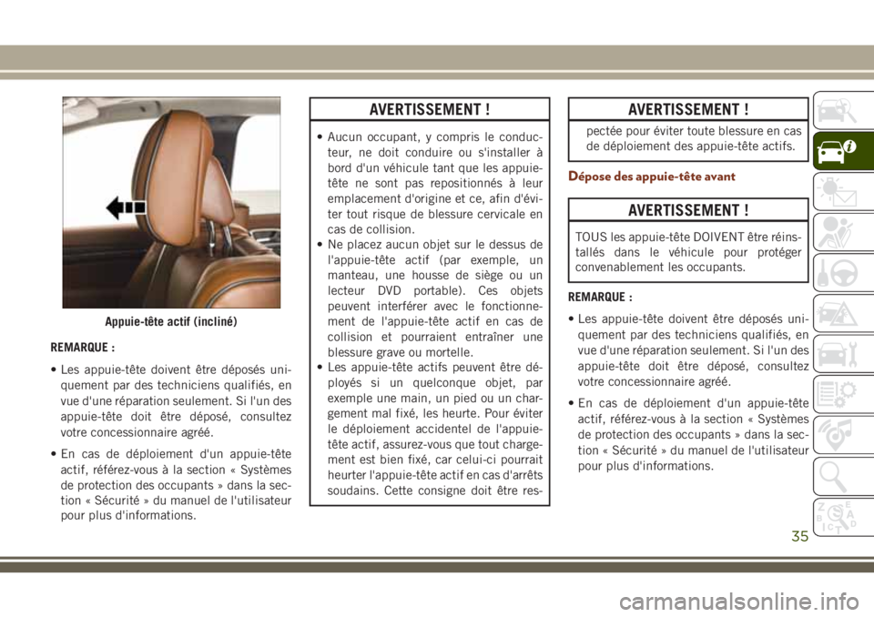 JEEP GRAND CHEROKEE 2018 Notice dentretien (in French) REMARQUE :
• Les appuie-tête doivent être déposés uni-
quement par des techniciens qualifiés, en
vue d'une réparation seulement. Si l'un des
appuie-tête doit être déposé, consultez JEEP GRAND CHEROKEE 2018 Notice dentretien (in French) REMARQUE :
• Les appuie-tête doivent être déposés uni-
quement par des techniciens qualifiés, en
vue d'une réparation seulement. Si l'un des
appuie-tête doit être déposé, consultez