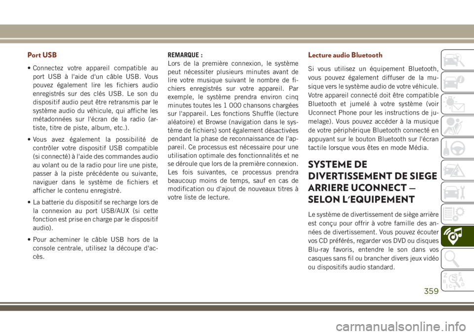 JEEP GRAND CHEROKEE 2018 Notice dentretien (in French) Port USB
• Connectez votre appareil compatible au
port USB à l'aide d'un câble USB. Vous
pouvez également lire les fichiers audio
enregistrés sur des clés USB. Le son du
dispositif audi JEEP GRAND CHEROKEE 2018 Notice dentretien (in French) Port USB
• Connectez votre appareil compatible au
port USB à l'aide d'un câble USB. Vous
pouvez également lire les fichiers audio
enregistrés sur des clés USB. Le son du
dispositif audi