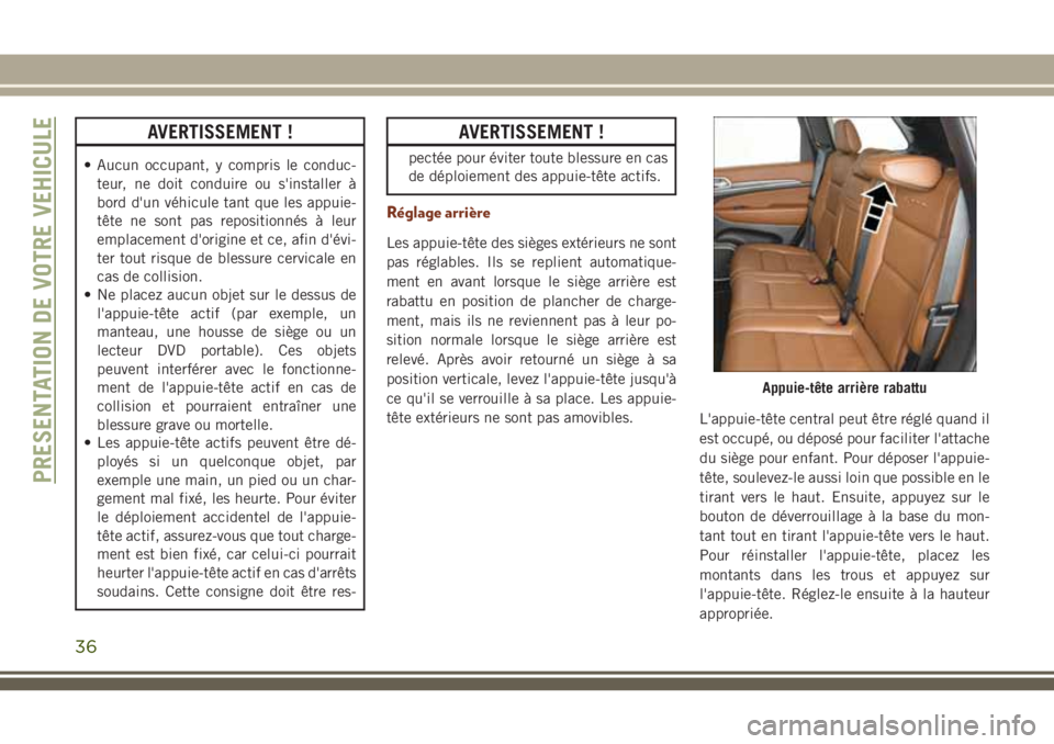 JEEP GRAND CHEROKEE 2018 Notice dentretien (in French) AVERTISSEMENT !
• Aucun occupant, y compris le conduc-
teur, ne doit conduire ou s'installer à
bord d'un véhicule tant que les appuie-
tête ne sont pas repositionnés à leur
emplacement JEEP GRAND CHEROKEE 2018 Notice dentretien (in French) AVERTISSEMENT !
• Aucun occupant, y compris le conduc-
teur, ne doit conduire ou s'installer à
bord d'un véhicule tant que les appuie-
tête ne sont pas repositionnés à leur
emplacement