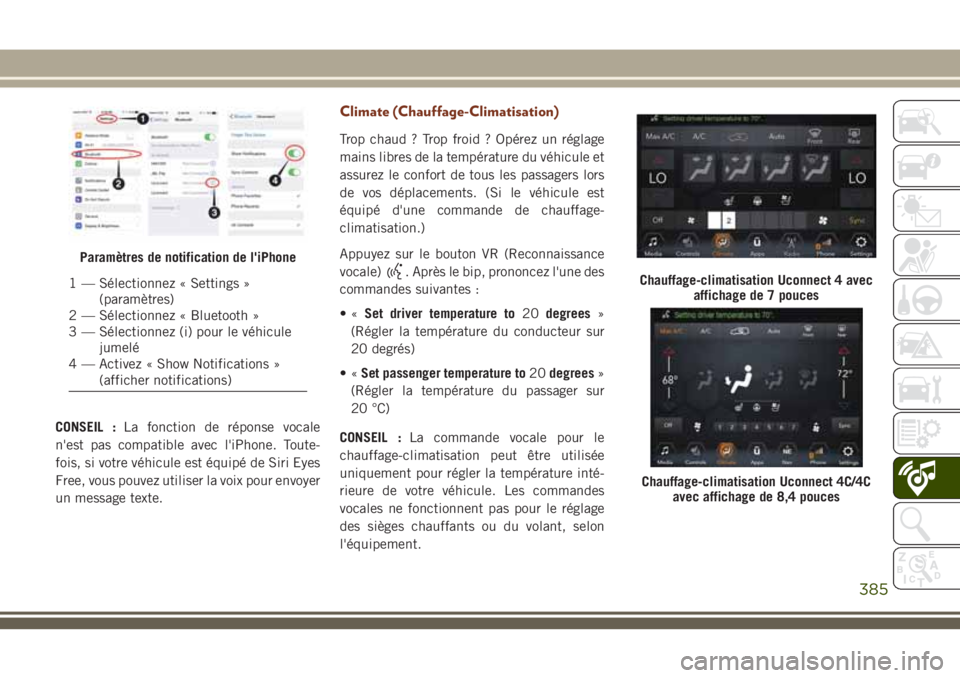 JEEP GRAND CHEROKEE 2018 Notice dentretien (in French) CONSEIL :La fonction de réponse vocale
n'est pas compatible avec l'iPhone. Toute-
fois, si votre véhicule est équipé de Siri Eyes
Free, vous pouvez utiliser la voix pour envoyer
un message JEEP GRAND CHEROKEE 2018 Notice dentretien (in French) CONSEIL :La fonction de réponse vocale
n'est pas compatible avec l'iPhone. Toute-
fois, si votre véhicule est équipé de Siri Eyes
Free, vous pouvez utiliser la voix pour envoyer
un message