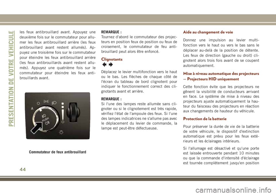JEEP GRAND CHEROKEE 2018 Notice dentretien (in French) les feux antibrouillard avant. Appuyez une
deuxième fois sur le commutateur pour allu-
mer les feux antibrouillard arrière (les feux
antibrouillard avant restent allumés). Ap-
puyez une troisième JEEP GRAND CHEROKEE 2018 Notice dentretien (in French) les feux antibrouillard avant. Appuyez une
deuxième fois sur le commutateur pour allu-
mer les feux antibrouillard arrière (les feux
antibrouillard avant restent allumés). Ap-
puyez une troisième