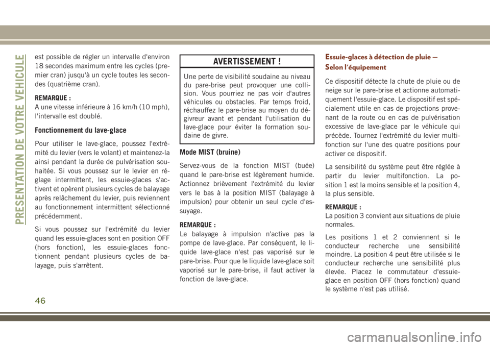 JEEP GRAND CHEROKEE 2018 Notice dentretien (in French) est possible de régler un intervalle d'environ
18 secondes maximum entre les cycles (pre-
mier cran) jusqu'à un cycle toutes les secon-
des (quatrième cran).
REMARQUE :
A une vitesse infér JEEP GRAND CHEROKEE 2018 Notice dentretien (in French) est possible de régler un intervalle d'environ
18 secondes maximum entre les cycles (pre-
mier cran) jusqu'à un cycle toutes les secon-
des (quatrième cran).
REMARQUE :
A une vitesse infér