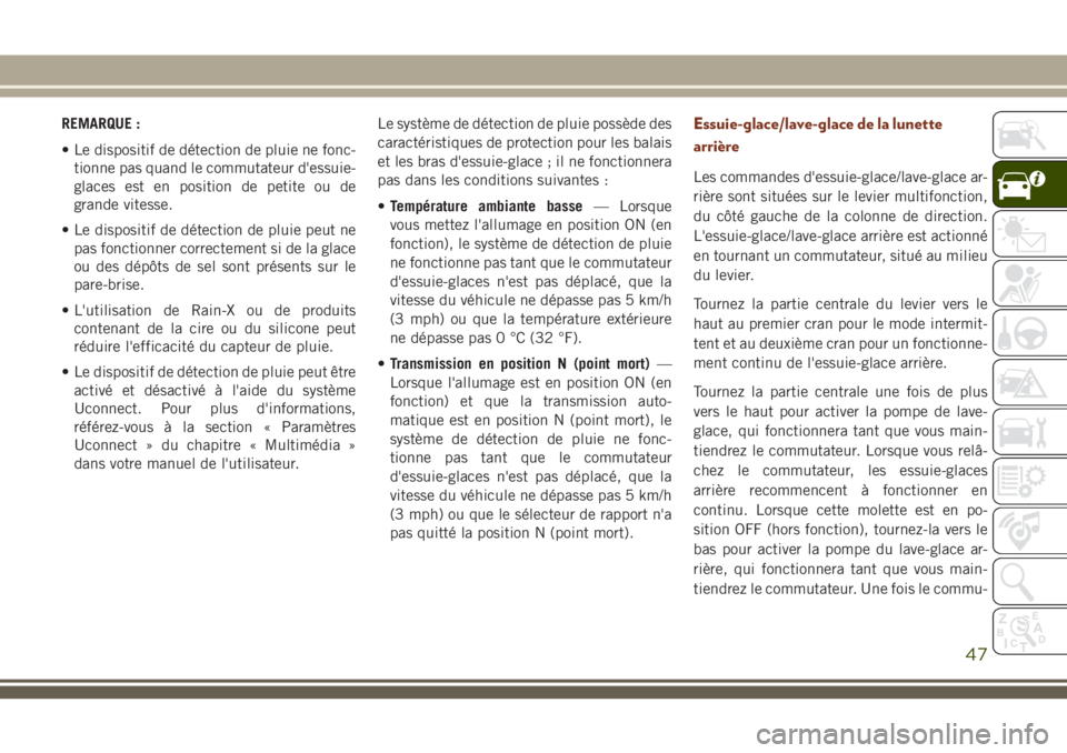 JEEP GRAND CHEROKEE 2018 Notice dentretien (in French) REMARQUE :
• Le dispositif de détection de pluie ne fonc-
tionne pas quand le commutateur d'essuie-
glaces est en position de petite ou de
grande vitesse.
• Le dispositif de détection de plu JEEP GRAND CHEROKEE 2018 Notice dentretien (in French) REMARQUE :
• Le dispositif de détection de pluie ne fonc-
tionne pas quand le commutateur d'essuie-
glaces est en position de petite ou de
grande vitesse.
• Le dispositif de détection de plu