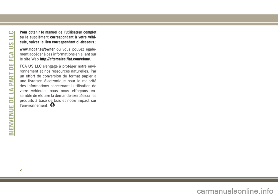 JEEP GRAND CHEROKEE 2018 Notice dentretien (in French) Pour obtenir le manuel de l'utilisateur complet
ou le supplément correspondant à votre véhi-
cule, suivez le lien correspondant ci-dessous :
www.mopar.eu/ownerou vous pouvez égale-
ment accéd JEEP GRAND CHEROKEE 2018 Notice dentretien (in French) Pour obtenir le manuel de l'utilisateur complet
ou le supplément correspondant à votre véhi-
cule, suivez le lien correspondant ci-dessous :
www.mopar.eu/ownerou vous pouvez égale-
ment accéd