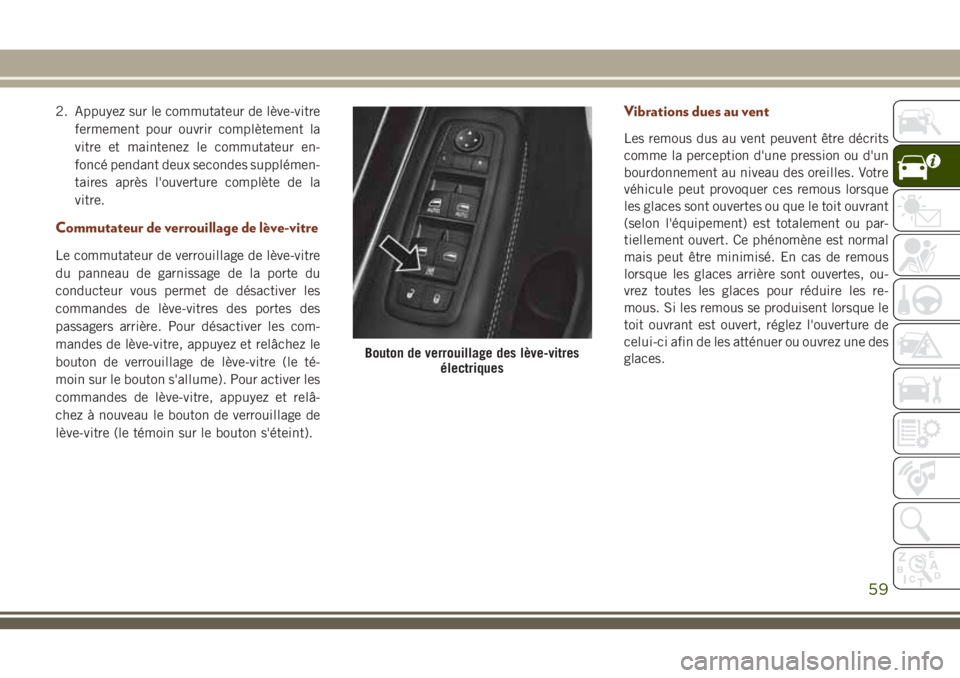 JEEP GRAND CHEROKEE 2018 Notice dentretien (in French) 2. Appuyez sur le commutateur de lève-vitre
fermement pour ouvrir complètement la
vitre et maintenez le commutateur en-
foncé pendant deux secondes supplémen-
taires après l'ouverture complè JEEP GRAND CHEROKEE 2018 Notice dentretien (in French) 2. Appuyez sur le commutateur de lève-vitre
fermement pour ouvrir complètement la
vitre et maintenez le commutateur en-
foncé pendant deux secondes supplémen-
taires après l'ouverture complè