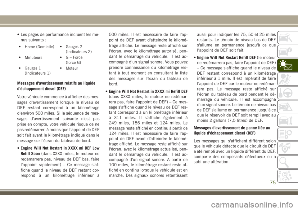 JEEP GRAND CHEROKEE 2018 Notice dentretien (in French) • Les pages de performance incluent les me-
nus suivants :
•
Home (Domicile)• Gauges 2
(Indicateurs 2)
•
Minuteurs• G – Force
(force G)
• Gauges 1
(Indicateurs 1)•
Moteur
Messages d JEEP GRAND CHEROKEE 2018 Notice dentretien (in French) • Les pages de performance incluent les me-
nus suivants :
•
Home (Domicile)• Gauges 2
(Indicateurs 2)
•
Minuteurs• G – Force
(force G)
• Gauges 1
(Indicateurs 1)•
Moteur
Messages d