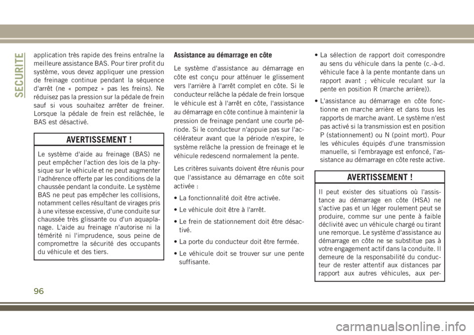 JEEP GRAND CHEROKEE 2018 Notice dentretien (in French) application très rapide des freins entraîne la
meilleure assistance BAS. Pour tirer profit du
système, vous devez appliquer une pression
de freinage continue pendant la séquence
d'arrêt (ne  JEEP GRAND CHEROKEE 2018 Notice dentretien (in French) application très rapide des freins entraîne la
meilleure assistance BAS. Pour tirer profit du
système, vous devez appliquer une pression
de freinage continue pendant la séquence
d'arrêt (ne Â