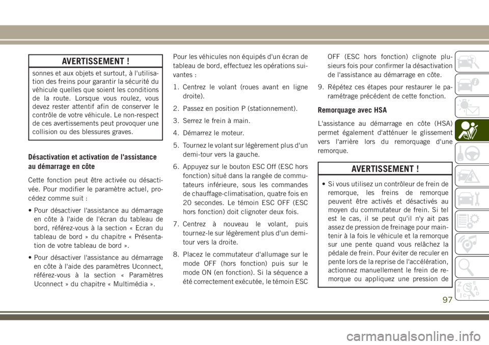 JEEP GRAND CHEROKEE 2018 Notice dentretien (in French) AVERTISSEMENT !
sonnes et aux objets et surtout, Ã l'utilisa-
tion des freins pour garantir la sécurité du
véhicule quelles que soient les conditions
de la route. Lorsque vous roulez, vous
dev JEEP GRAND CHEROKEE 2018 Notice dentretien (in French) AVERTISSEMENT !
sonnes et aux objets et surtout, Ã l'utilisa-
tion des freins pour garantir la sécurité du
véhicule quelles que soient les conditions
de la route. Lorsque vous roulez, vous
dev