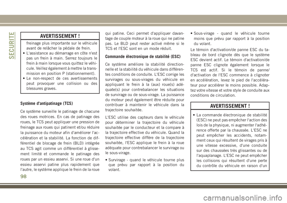 JEEP GRAND CHEROKEE 2018 Notice dentretien (in French) AVERTISSEMENT !
freinage plus importante sur le véhicule
avant de relâcher la pédale de frein.
• L'assistance au démarrage en côte n'est
pas un frein à main. Serrez toujours le
frein à JEEP GRAND CHEROKEE 2018 Notice dentretien (in French) AVERTISSEMENT !
freinage plus importante sur le véhicule
avant de relâcher la pédale de frein.
• L'assistance au démarrage en côte n'est
pas un frein à main. Serrez toujours le
frein Ã
