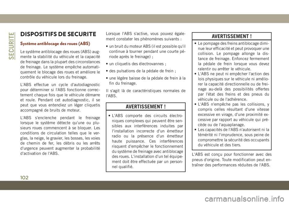 JEEP GRAND CHEROKEE 2021  Notice dentretien (in French) DISPOSITIFS DE SECURITE
Système antiblocage des roues (ABS)
Le système antiblocage des roues (ABS) aug-
mente la stabilité du véhicule et la capacité
de freinage dans la plupart des circonstances