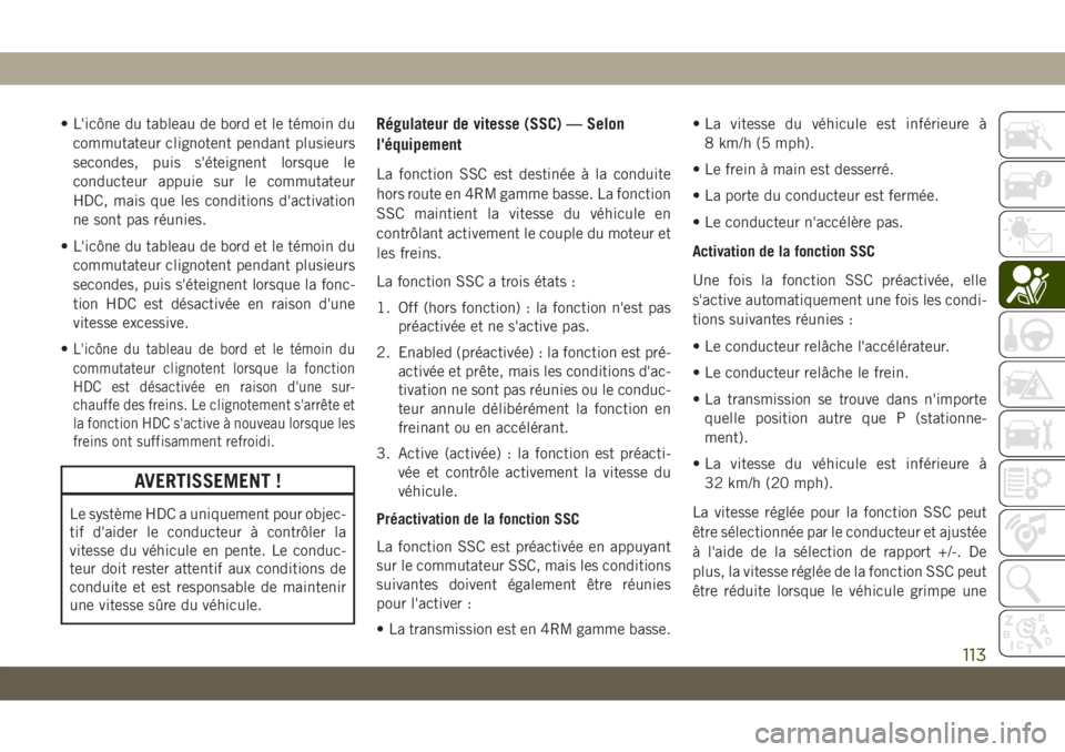 JEEP GRAND CHEROKEE 2021 Notice dentretien (in French) • L'icône du tableau de bord et le témoin du
commutateur clignotent pendant plusieurs
secondes, puis s'éteignent lorsque le
conducteur appuie sur le commutateur
HDC, mais que les conditio JEEP GRAND CHEROKEE 2021 Notice dentretien (in French) • L'icône du tableau de bord et le témoin du
commutateur clignotent pendant plusieurs
secondes, puis s'éteignent lorsque le
conducteur appuie sur le commutateur
HDC, mais que les conditio