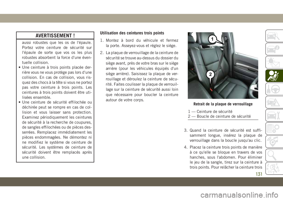 JEEP GRAND CHEROKEE 2021 Notice dentretien (in French) AVERTISSEMENT !
aussi robustes que les os de l'épaule.
Portez votre ceinture de sécurité sur
l'épaule de sorte que vos os les plus
robustes absorbent la force d'une éven-
tuelle colli JEEP GRAND CHEROKEE 2021 Notice dentretien (in French) AVERTISSEMENT !
aussi robustes que les os de l'épaule.
Portez votre ceinture de sécurité sur
l'épaule de sorte que vos os les plus
robustes absorbent la force d'une éven-
tuelle colli