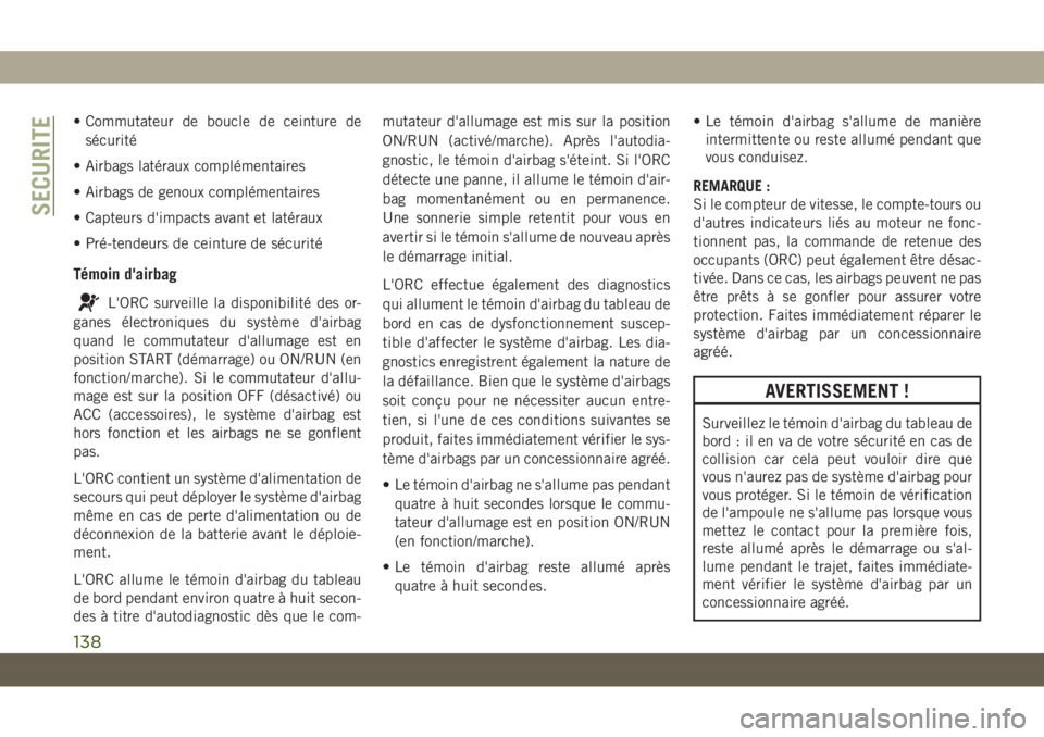 JEEP GRAND CHEROKEE 2021  Notice dentretien (in French) • Commutateur de boucle de ceinture de
sécurité
• Airbags latéraux complémentaires
• Airbags de genoux complémentaires
• Capteurs d'impacts avant et latéraux
• Pré-tendeurs de cei