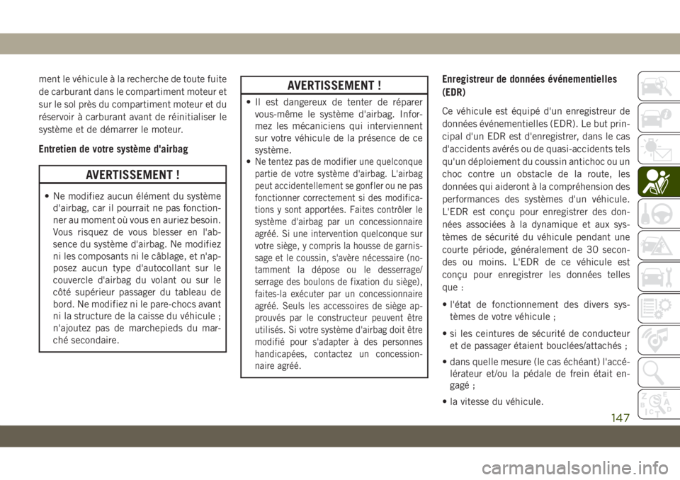 JEEP GRAND CHEROKEE 2021 Notice dentretien (in French) ment le véhicule à la recherche de toute fuite
de carburant dans le compartiment moteur et
sur le sol près du compartiment moteur et du
réservoir à carburant avant de réinitialiser le
système e JEEP GRAND CHEROKEE 2021 Notice dentretien (in French) ment le véhicule à la recherche de toute fuite
de carburant dans le compartiment moteur et
sur le sol près du compartiment moteur et du
réservoir à carburant avant de réinitialiser le
système e