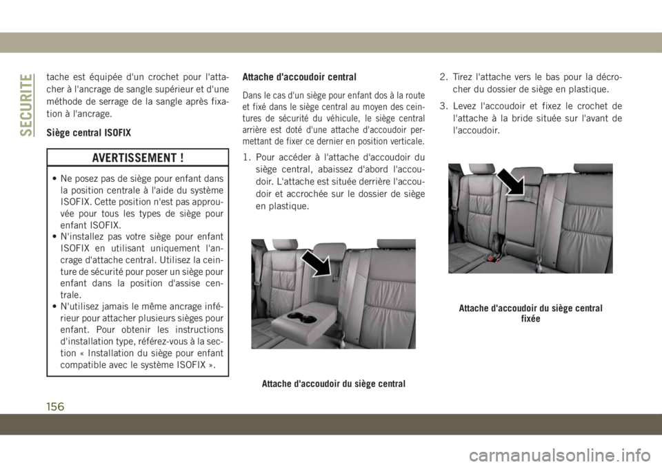 JEEP GRAND CHEROKEE 2019  Notice dentretien (in French) tache est équipée d'un crochet pour l'atta-
cher à l'ancrage de sangle supérieur et d'une
méthode de serrage de la sangle après fixa-
tion à l'ancrage.
Siège central ISOFIX