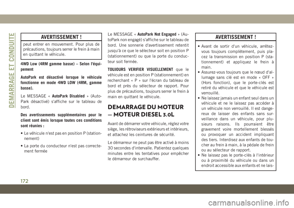 JEEP GRAND CHEROKEE 2019  Notice dentretien (in French) AVERTISSEMENT !
peut entrer en mouvement. Pour plus de
précautions, toujours serrer le frein à main
en quittant le véhicule.
4WD Low (4RM gamme basse) – Selon l'équi-
pement
AutoPark est dé
