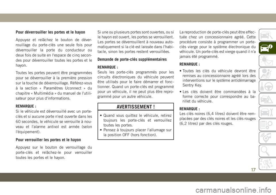 JEEP GRAND CHEROKEE 2021 Notice dentretien (in French) Pour déverrouiller les portes et le hayon
Appuyez et relâchez le bouton de déver-
rouillage du porte-clés une seule fois pour
déverrouiller la porte du conducteur ou
deux fois de suite en l'e JEEP GRAND CHEROKEE 2021 Notice dentretien (in French) Pour déverrouiller les portes et le hayon
Appuyez et relâchez le bouton de déver-
rouillage du porte-clés une seule fois pour
déverrouiller la porte du conducteur ou
deux fois de suite en l'e