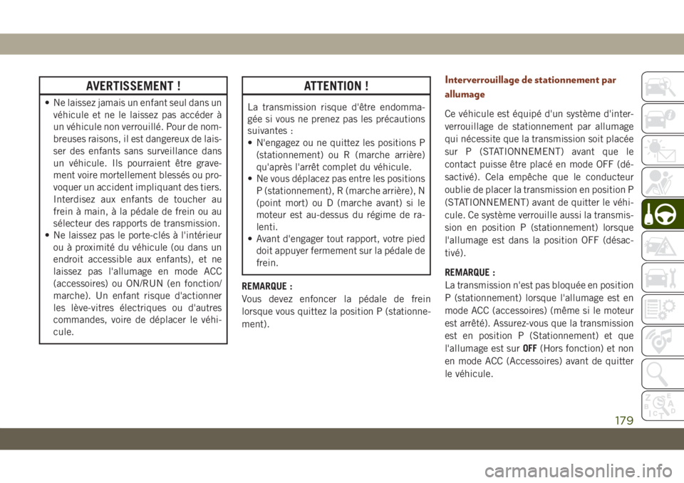 JEEP GRAND CHEROKEE 2021 Notice dentretien (in French) AVERTISSEMENT !
• Ne laissez jamais un enfant seul dans un
véhicule et ne le laissez pas accéder à
un véhicule non verrouillé. Pour de nom-
breuses raisons, il est dangereux de lais-
ser des en JEEP GRAND CHEROKEE 2021 Notice dentretien (in French) AVERTISSEMENT !
• Ne laissez jamais un enfant seul dans un
véhicule et ne le laissez pas accéder à
un véhicule non verrouillé. Pour de nom-
breuses raisons, il est dangereux de lais-
ser des en