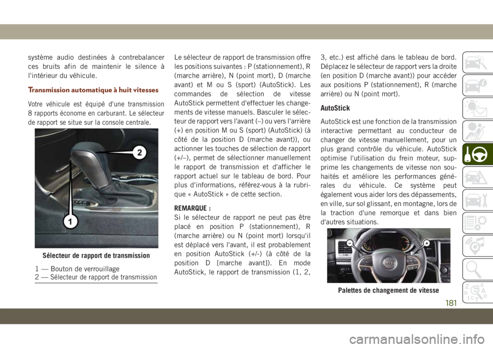 JEEP GRAND CHEROKEE 2019  Notice dentretien (in French) système audio destinées à contrebalancer
ces bruits afin de maintenir le silence à
l'intérieur du véhicule.
Transmission automatique à huit vitesses
Votre véhicule est équipé d'une t