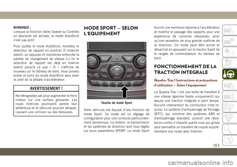 JEEP GRAND CHEROKEE 2021  Notice dentretien (in French) REMARQUE :
Lorsque la fonction Selec-Speed ou Contrôle
en descente est activée, le mode AutoStick
n'est pas actif.
Pour quitter le mode AutoStick, remettez le
sélecteur de rapport en position D