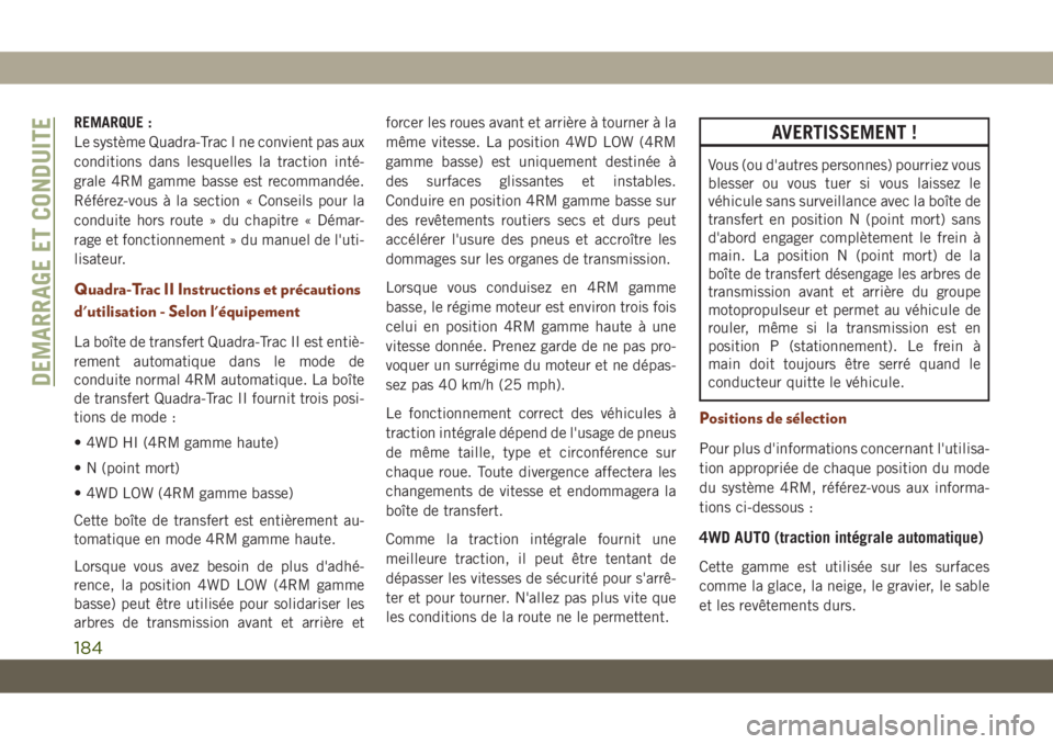 JEEP GRAND CHEROKEE 2021 Notice dentretien (in French) REMARQUE :
Le système Quadra-Trac I ne convient pas aux
conditions dans lesquelles la traction inté-
grale 4RM gamme basse est recommandée.
Référez-vous à la section « Conseils pour la
conduite JEEP GRAND CHEROKEE 2021 Notice dentretien (in French) REMARQUE :
Le système Quadra-Trac I ne convient pas aux
conditions dans lesquelles la traction inté-
grale 4RM gamme basse est recommandée.
Référez-vous à la section « Conseils pour la
conduite