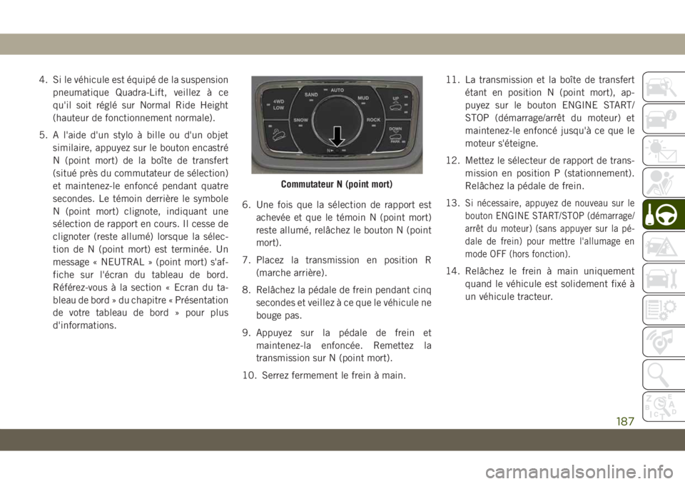 JEEP GRAND CHEROKEE 2020  Notice dentretien (in French) 4. Si le véhicule est équipé de la suspension
pneumatique Quadra-Lift, veillez à ce
qu'il soit réglé sur Normal Ride Height
(hauteur de fonctionnement normale).
5. A l'aide d'un styl