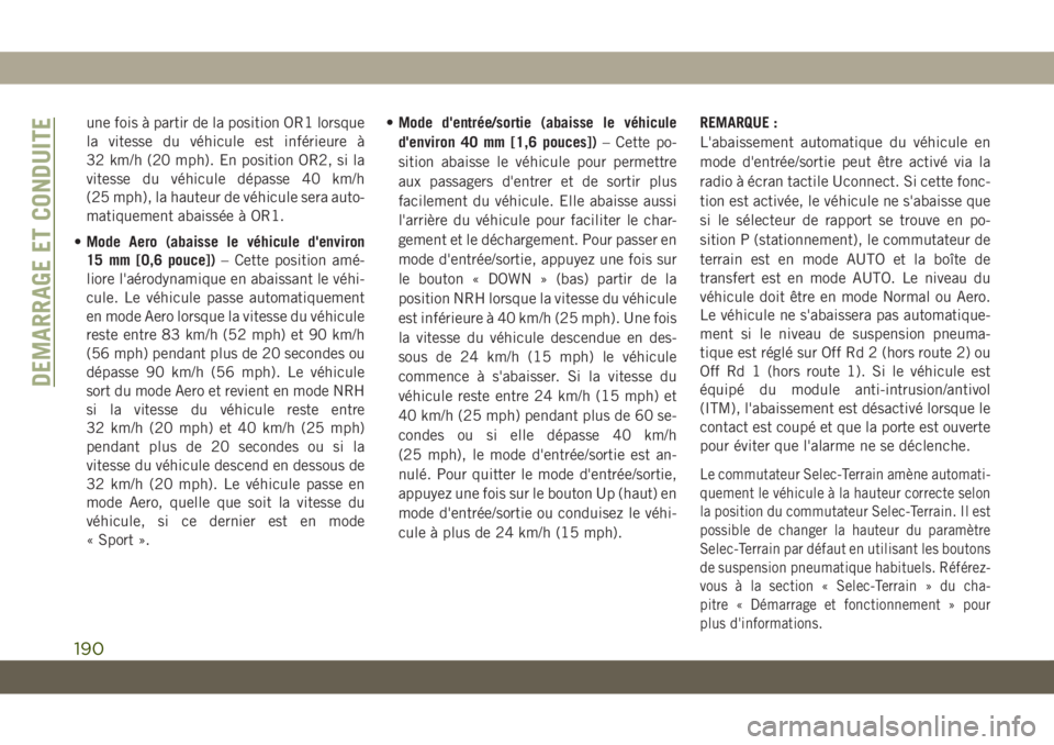 JEEP GRAND CHEROKEE 2020  Notice dentretien (in French) une fois à partir de la position OR1 lorsque
la vitesse du véhicule est inférieure à
32 km/h (20 mph). En position OR2, si la
vitesse du véhicule dépasse 40 km/h
(25 mph), la hauteur de véhicul