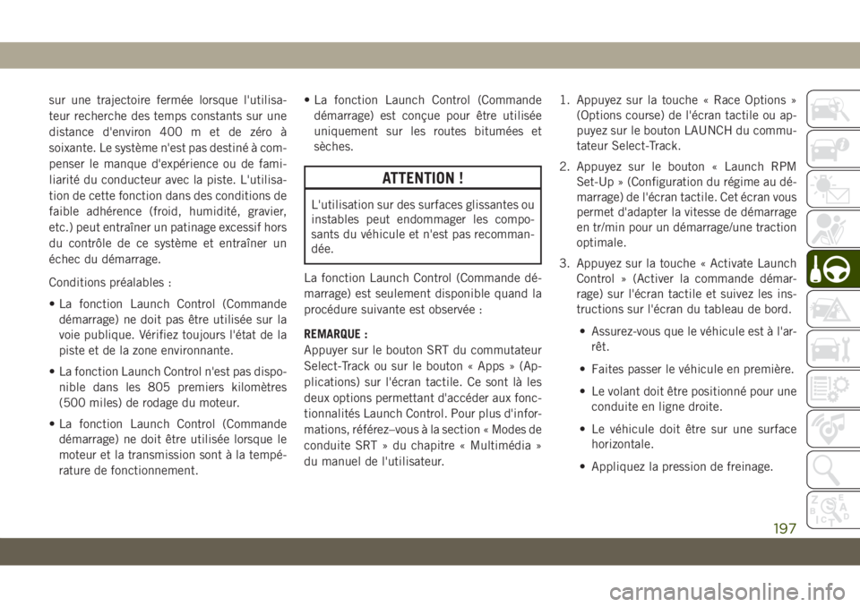 JEEP GRAND CHEROKEE 2021  Notice dentretien (in French) sur une trajectoire fermée lorsque l'utilisa-
teur recherche des temps constants sur une
distance d'environ 400 m et de zéro à
soixante. Le système n'est pas destiné à com-
penser le