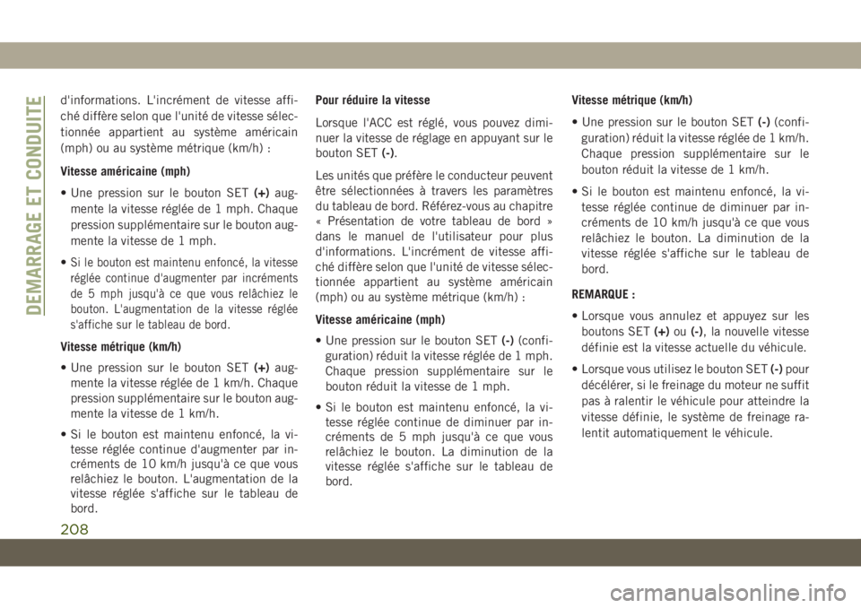 JEEP GRAND CHEROKEE 2021 Notice dentretien (in French) d'informations. L'incrément de vitesse affi-
ché diffère selon que l'unité de vitesse sélec-
tionnée appartient au système américain
(mph) ou au système métrique (km/h) :
Vitesse JEEP GRAND CHEROKEE 2021 Notice dentretien (in French) d'informations. L'incrément de vitesse affi-
ché diffère selon que l'unité de vitesse sélec-
tionnée appartient au système américain
(mph) ou au système métrique (km/h) :
Vitesse