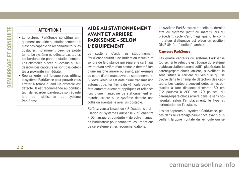 JEEP GRAND CHEROKEE 2021 Notice dentretien (in French) ATTENTION !
• Le système ParkSense constitue uni-
quement une aide au stationnement ; il
n'est pas capable de reconnaître tous les
obstacles, notamment ceux de petite
taille. Le système ne dà JEEP GRAND CHEROKEE 2021 Notice dentretien (in French) ATTENTION !
• Le système ParkSense constitue uni-
quement une aide au stationnement ; il
n'est pas capable de reconnaître tous les
obstacles, notamment ceux de petite
taille. Le système ne dÃ