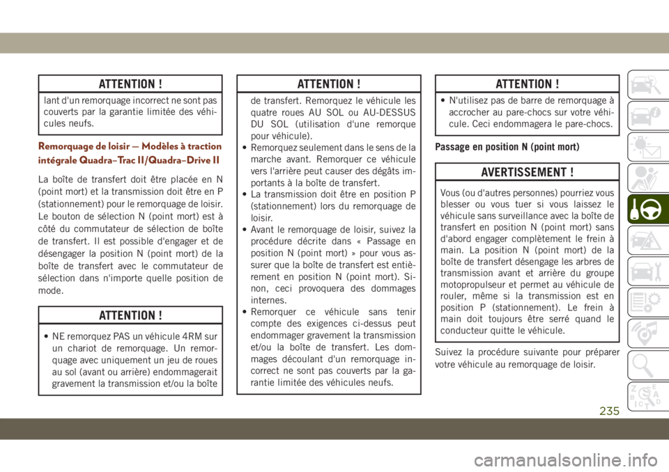 JEEP GRAND CHEROKEE 2020 Notice dentretien (in French) ATTENTION !
lant d'un remorquage incorrect ne sont pas
couverts par la garantie limitée des véhi-
cules neufs.
Remorquage de loisir — Modèles à traction
intégrale Quadra–Trac II/Quadra– JEEP GRAND CHEROKEE 2020 Notice dentretien (in French) ATTENTION !
lant d'un remorquage incorrect ne sont pas
couverts par la garantie limitée des véhi-
cules neufs.
Remorquage de loisir — Modèles à traction
intégrale Quadra–Trac II/Quadra–
