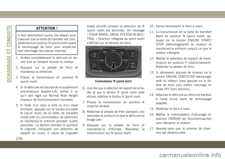 JEEP GRAND CHEROKEE 2021  Notice dentretien (in French) ATTENTION !
Il faut absolument suivre ces étapes pour
s'assurer que la boîte de transfert est com-
plètement en position N (point mort) avant
le remorquage de loisir pour empêcher
tout dommage