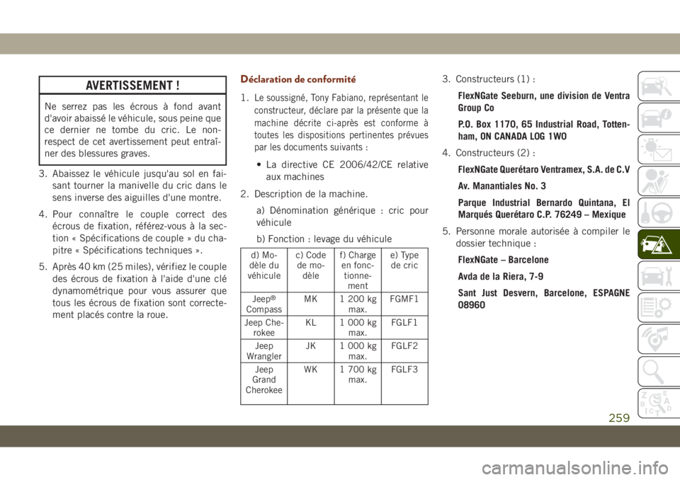 JEEP GRAND CHEROKEE 2021 Notice dentretien (in French) AVERTISSEMENT !
Ne serrez pas les écrous à fond avant
d'avoir abaissé le véhicule, sous peine que
ce dernier ne tombe du cric. Le non-
respect de cet avertissement peut entraî-
ner des blessu JEEP GRAND CHEROKEE 2021 Notice dentretien (in French) AVERTISSEMENT !
Ne serrez pas les écrous à fond avant
d'avoir abaissé le véhicule, sous peine que
ce dernier ne tombe du cric. Le non-
respect de cet avertissement peut entraî-
ner des blessu