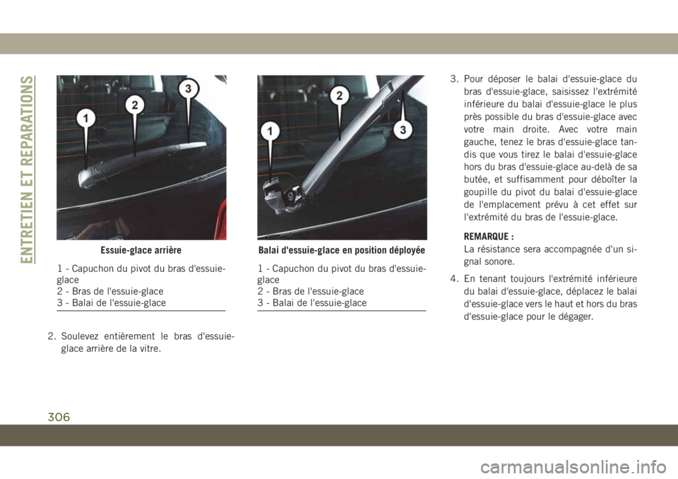 JEEP GRAND CHEROKEE 2019 Notice dentretien (in French) 2. Soulevez entièrement le bras d'essuie-
glace arrière de la vitre.3. Pour déposer le balai d'essuie-glace du
bras d'essuie-glace, saisissez l'extrémité
inférieure du balai d JEEP GRAND CHEROKEE 2019 Notice dentretien (in French) 2. Soulevez entièrement le bras d'essuie-
glace arrière de la vitre.3. Pour déposer le balai d'essuie-glace du
bras d'essuie-glace, saisissez l'extrémité
inférieure du balai d