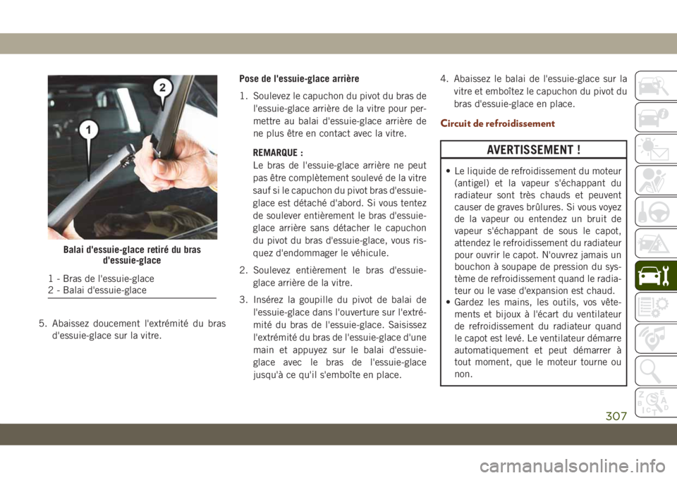 JEEP GRAND CHEROKEE 2019 Notice dentretien (in French) 5. Abaissez doucement l'extrémité du bras
d'essuie-glace sur la vitre.Pose de l'essuie-glace arrière
1. Soulevez le capuchon du pivot du bras de
l'essuie-glace arrière de la vitre JEEP GRAND CHEROKEE 2019 Notice dentretien (in French) 5. Abaissez doucement l'extrémité du bras
d'essuie-glace sur la vitre.Pose de l'essuie-glace arrière
1. Soulevez le capuchon du pivot du bras de
l'essuie-glace arrière de la vitre