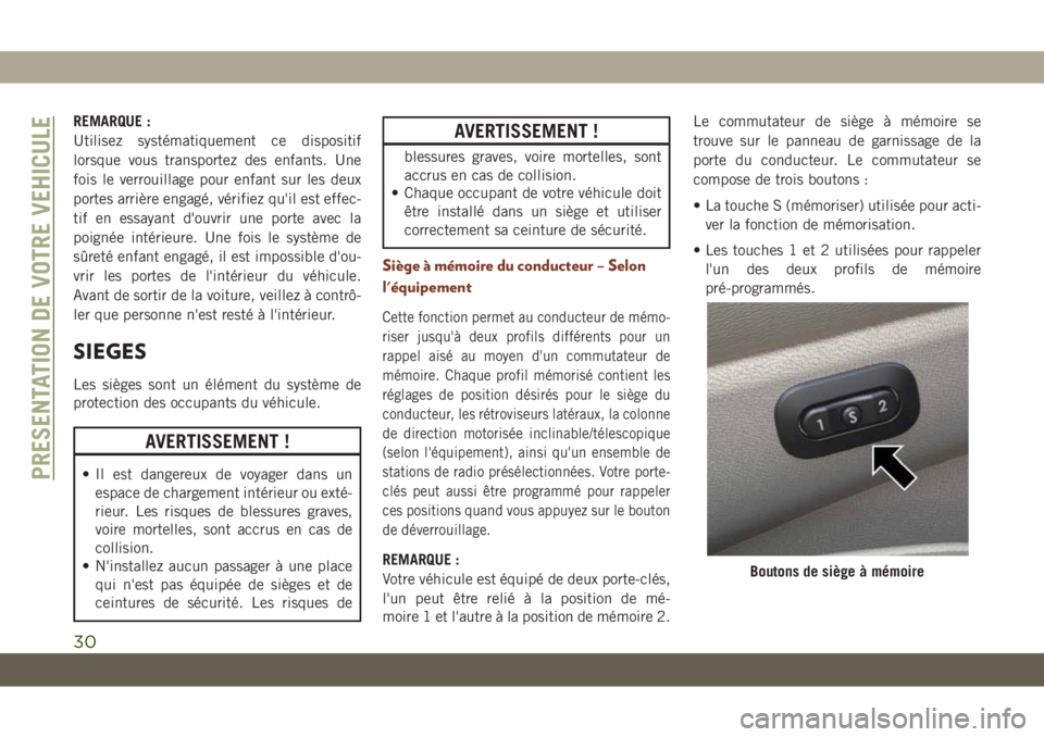 JEEP GRAND CHEROKEE 2021  Notice dentretien (in French) REMARQUE :
Utilisez systématiquement ce dispositif
lorsque vous transportez des enfants. Une
fois le verrouillage pour enfant sur les deux
portes arrière engagé, vérifiez qu'il est effec-
tif 