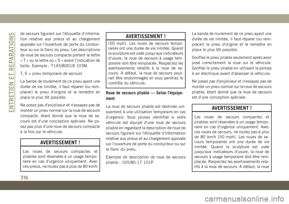 JEEP GRAND CHEROKEE 2019 Notice dentretien (in French) de secours figurant sur l'étiquette d'informa-
tion relative aux pneus et au chargement
apposée sur l'ouverture de porte du conduc-
teur ou sur le flanc du pneu. Les descriptions
de roue JEEP GRAND CHEROKEE 2019 Notice dentretien (in French) de secours figurant sur l'étiquette d'informa-
tion relative aux pneus et au chargement
apposée sur l'ouverture de porte du conduc-
teur ou sur le flanc du pneu. Les descriptions
de roue