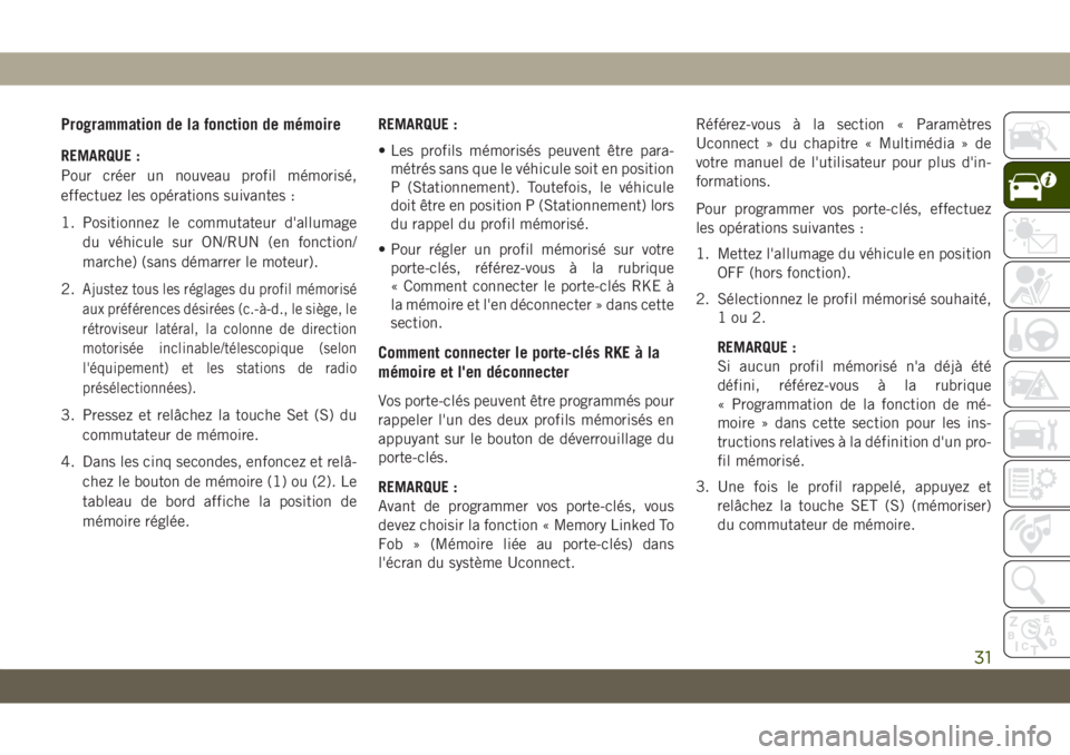 JEEP GRAND CHEROKEE 2020 Notice dentretien (in French) Programmation de la fonction de mémoire
REMARQUE :
Pour créer un nouveau profil mémorisé,
effectuez les opérations suivantes :
1. Positionnez le commutateur d'allumage
du véhicule sur ON/RUN JEEP GRAND CHEROKEE 2020 Notice dentretien (in French) Programmation de la fonction de mémoire
REMARQUE :
Pour créer un nouveau profil mémorisé,
effectuez les opérations suivantes :
1. Positionnez le commutateur d'allumage
du véhicule sur ON/RUN