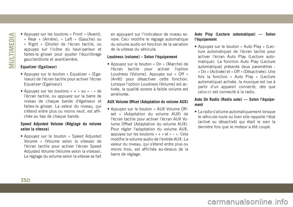 JEEP GRAND CHEROKEE 2019 Notice dentretien (in French) • Appuyez sur les boutons « Front » (Avant),
« Rear » (Arrière), « Left » (Gauche) ou
« Right » (Droite) de l'écran tactile, ou
appuyez sur l'icône du haut-parleur et
faites-la gl JEEP GRAND CHEROKEE 2019 Notice dentretien (in French) • Appuyez sur les boutons « Front » (Avant),
« Rear » (Arrière), « Left » (Gauche) ou
« Right » (Droite) de l'écran tactile, ou
appuyez sur l'icône du haut-parleur et
faites-la gl